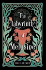 The Labyrinth of Melusine - Jodi Lorimer - 9798234079213