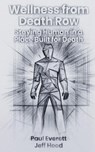 Wellness from Death Row - Paul Everett ; Jeff Hood - 9798235112346