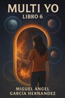 Multi Yo: Libro 6 - Miguel Angel Garcia Hernandez - 9798235195905
