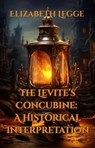 The Levite's Concubine: A Historical Interpretation - Elizabeth Legge - 9798235410145