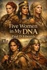 Five Woman in My DNA - Paul Edwards - 9798235461963