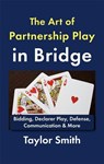 The Art of Partnership Play in Bridge: Bidding, Declarer Play, Defense, Communication & More - Taylor Smith - 9798235527263