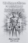 Wellness from Death Row: Staying Human in a Place Built for Death - Paul Everett ; Jeff Hood - 9798235537941