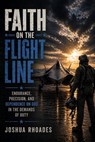 Faith on the Flight Line - Endurance, Precision, and Dependence on God in the Demands of Duty - Joshua Rhoades - 9798235540286