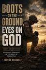 Boots on the Ground, Eyes on God - Thirty One Devotions for Steadfast Strength in the Heat of the Battle - Joshua Rhoades - 9798235653283