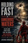 Holding Fast in Dangerous Waters - Faith and Fortitude for the Ones Who Answer the Cry for Help - Joshua Rhoades - 9798235669420