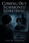 Coming Out Summoned Something - Lisa M. Jordan - 9798235708280