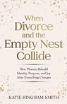 When Divorce and the Empty Nest Collide - Katie Bingham-Smith - 9798235730946