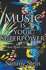 Music Is Your Superpower - How Music Changes LivesP - Sammy Stein - 9798235743311