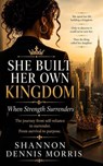 She Built Her Own Kingdom | When Strength Surrenders - Shannon Dennis Morris - 9798235757592