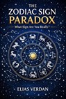 The Zodiac Sign Paradox: What Sign Are You Really? - Elias Verdan - 9798235803770