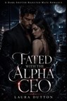 Fated With The Alpha CEO - Laura Dutton - 9798235889781