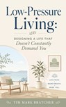 Low-Pressure Living: Designing a Life That Doesn’t Constantly Demand You - Tim Mark Bratcher - 9798235931510