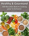 100 Recettes Batch Cooking pour la Semaine - Sophie Verdier - 9798235973916