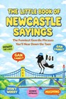 The Little Book of Newcastle Sayings: The Funniest Geordie Phrases You'll Hear Down the Toon - John O'Neill - 9798243491518