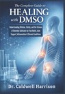 The Complete Guide to Healing with DMSO: Understanding Dilution, Safety, and the Science of Dimethyl Sulfoxide for Pain Relief, Joint Support, Inflamm - Caldwell Harrison - 9798244140552