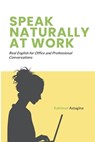 Speak Naturally at Work: Real English for Office and Professional Conversations - Rakhmat Astagina - 9798244171945