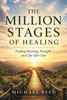 The Million Stages of Healing - Michael Reed - 9798244340297