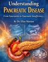 Understanding Pancreatic Disease: From Pancreatitis to Pancreatic Insufficiency - Elias Morton - 9798245587943