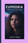 Euphoria: Season 3: Five Years Later. - Joe M. Chess - 9798245651293