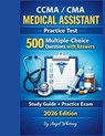 CCMA / CMA Medical Assistant Practice Test: 500 Multiple-Choice Questions with Answers - Angel Whitney - 9798245949567