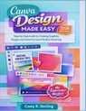 Canva Made Easy for Beginners (2026 Edition): Step-by-Step Guide to Creating Graphics, Designs and Content for Social Media & Marketing - Casey R. Sterling - 9798246097489