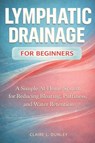 Press, W: Lymphatic Drainage for Beginners - Wellmara Press ; Claire L. Dunley - 9798246228623
