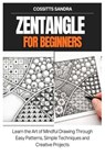 Zentangle for Beginners: Learn the Art of Mindful Drawing Through Easy Patterns, Simple Techniques and Creative Projects - Cossitts Sandra - 9798247731634