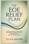 The EoE Relief Plan: A Practical Guide to Understanding Eosinophilic Esophagitis, Reducing Inflammation, and Eating With Confidence Again - Silvia Brown - 9798248255481
