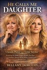 He Calls Me Daughter: Chonda Pierce and Lynsi Snyder Revealing the Hidden Father Wounds That Shape a Woman's Identity and the Journey Toward Healing T - Bellamy Dorothy - 9798249468675