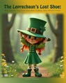 The Leprechaun's Lost Shoe: A St. Patrick's Day Picture Book About Kindness, Clues, and New Friends - Holiday Traditions - 9798249574154