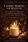 Candle Making for Beginners: Everything You Need to Create Beautiful Soy, Beeswax and Container Candles at Home - Wicks, Wax, Fragrance, Molds, Safety - Talor Press - 9798249577711