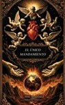 El único mandamiento: El amor es la salvación y el don supremo (La cosa más grande del mundo Adaptación moderna del libro de Henry Drummond) - Henry Drummond - 9798249958480