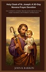 Holy Cloak of St. Joseph: A 30-Day Novena Prayer Devotion: The Complete Catholic Prayer Guide for Protection, Family Blessings, and Powerful Intercess - John B. Barron - 9798250218719