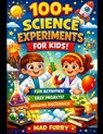 100+ Science Experiments for Kids: Fun, Easy and Safe Science Activities to Learn Physics, Chemistry and Biology at Home - Mad Furry - 9798252939261