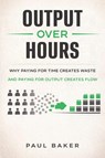 Output Over Hours - Paul Baker - 9798252956527