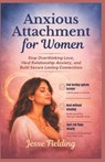 Anxious Attachment for Women: Stop Overthinking Love, Heal Relationship Anxiety, and Build Secure Lasting Connection - Jesse Fielding - 9798253700051