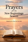 Prayers for the New Beginnings Season: Stepping Into What God Has Next - Cordelia Robinson - 9798253831984