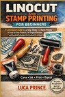 Linocut and Stamp Printing for Beginners: A Contemporary Guide to Carving, Inking, and Hand-Printing - 25 Step-by-Step Projects, 50 Original Designs, - Luca Prince - 9798257254246