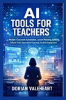 Valeheart, D: AI TOOLS FOR TEACHERS - Dorian Valeheart - 9798257345937