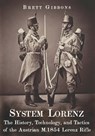 System Lorenz: The History, Technology, and Tactics of the Austrian M.1854 Lorenz Rifle - Brett Gibbons - 9798258114143