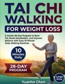 Tai Chi Walking for Weight Loss: A 28-Day Guided Program with Simple 10-Minute Daily Routines Designed to Support Healthy Fat Burn, Improve Balance, a - Yuanhe Chen - 9798258391537