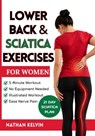 Lower Back & Sciatica Exercises for Women: Effective 5-Minute Workouts to Ease Nerve Pain, Strengthen Your Body, and Help You Feel Comfortable Every D - Nathan Kelvin - 9798259385047