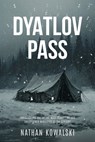 Dyatlov Pass: Investigating One of the Most Terrifying and Unexplained Mysteries of the Century - Nathan J. Kowalski - 9798265564597