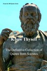 Know Thyself: The Definitive Collection of Quotes from Socrates - Spencer 100 Quotes Series - 9798267997225