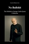 No Bullshit: The Definitive George Carlin Quote Collection - Spencer 100 Quotes Series - 9798268928396