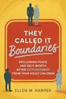 They Called It Boundaries: Reclaiming Peace and Self-Worth After Estrangement from Your Adult Children - Ellen M. Harper - 9798269989594