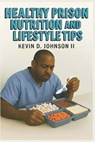 Healthy Prison Nutrition and Lifestyle Tips - Kevin D. Johnson - 9798270530600