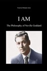 I Am: The Philosophy of Neville Goddard - Spencer 100 Quotes Series - 9798270659622