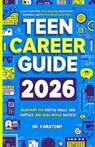 Teen Career Guide: Blueprint for Digital Skills, Side Hustles, and Real-World Success: Learn Future Skills, Start Smart Gigs, Build Income Confidence, - Fanatomy - 9798274326261
